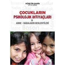 Çocukların psikolojik ihtiyaçları & anne-babaların beklentileri-Hüseyi