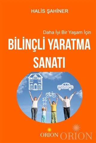 Daha İyi Bir Yaşam İçin Bilinçli Yaratma Sanatı-Halis Şahiner