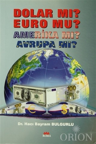 Dolar Mı? Euro Mu? Amerika Mı? Avrupa Mı?-Hacı Bayram Bulgurlu