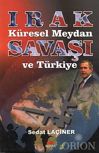 Irak Küresel Meydan Savaşı ve Türkiye-Sedat Laçiner