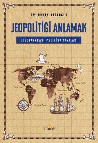 Jeopolitiği Anlamak: Uluslararası Politika yazıları- Orhan Karaoğlu