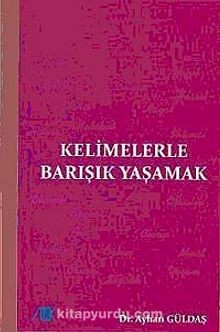 Kelimelerle Barışık Yaşamak-Ayhan Güldaş