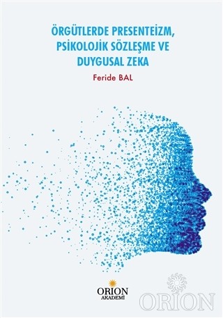 Örgütlerde Presenteizm, Psikolojik Sözleşme ve Duygusal Zeka-Feride Ba