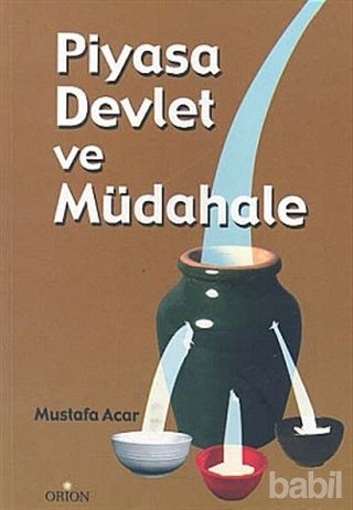 Piyasa Devlet ve Müdahale İktisadın Eskimeyen Sorunları Üzerine-Mustaf