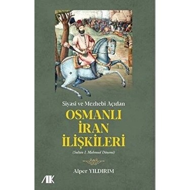 Siyasi ve Mezhebi Açıdan Osmanlı Iran Ilişkileri - Alper Yıldırım