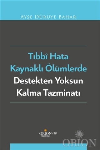 Tıbbi Hata Kaynaklı Ölümlerde Destekten Yoksun Kalma Tazminatı-Ayşe Dü