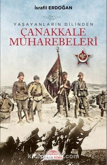 Yaşayanların Dilinden Çanakkale Muharebeleri-İsrafil Erdoğan