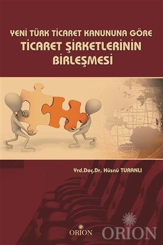 Yeni Türk Ticaret Kanuna Göre Ticaret Şirketlerinin Birleşmesi-Hüsnü T